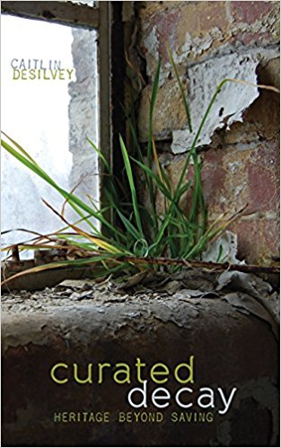 The University of Mary Washington’s Center for Historic Preservation has awarded the 2018 Book Prize to Caitlin DeSilvey for "Curated Decay: Heritage Beyond Saving."