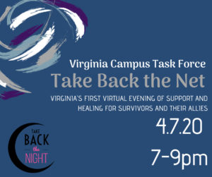 Virginia Campus Task Force presents 'Take Back the Net,' Virginia's first virtual evening of support and healing for survivors and their allies, on Tuesday, April 7, 7 p.m. to 9 p.m. 