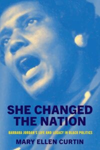 Jan. 29: Barbara Jordan: The South’s First Black Congresswoman. Mary Ellen Curtin. The Jack and Marilynn Farrington Lecture