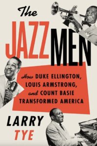 Feb. 19: Ellington, Armstrong and Basie: Jazz Giants. Larry Tye. The Davenport and Company Lecture