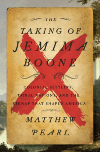 Photo of the book "The Taking of Jemima Boone: Colonial Settlers, Tribal Nations, and the Kidnap that Shaped America" by Matthew Pearl